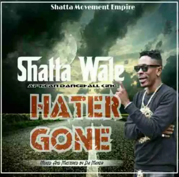Shatta Wale - Hater Gone (Mixed By Da Maker)